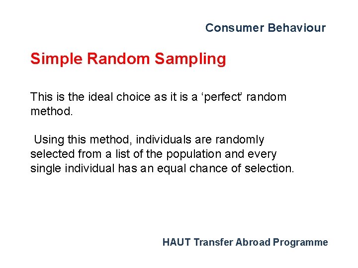 Consumer Behaviour Simple Random Sampling This is the ideal choice as it is a