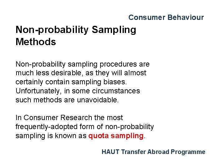 Consumer Behaviour Non-probability Sampling Methods Non-probability sampling procedures are much less desirable, as they