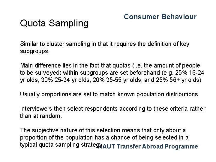 Quota Sampling Consumer Behaviour Similar to cluster sampling in that it requires the definition