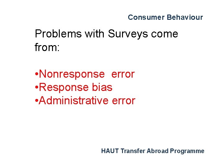 Consumer Behaviour Problems with Surveys come from: • Nonresponse error • Response bias •