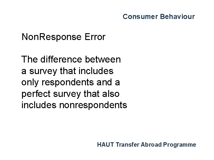 Consumer Behaviour Non. Response Error The difference between a survey that includes only respondents