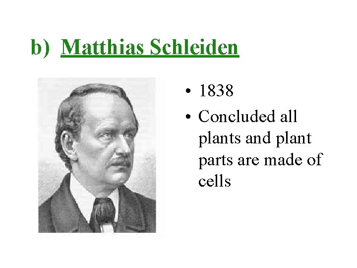 b) Matthias Schleiden • 1838 • Concluded all plants and plant parts are made