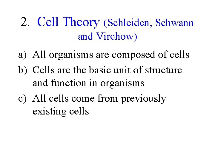 2. Cell Theory (Schleiden, Schwann and Virchow) a) All organisms are composed of cells