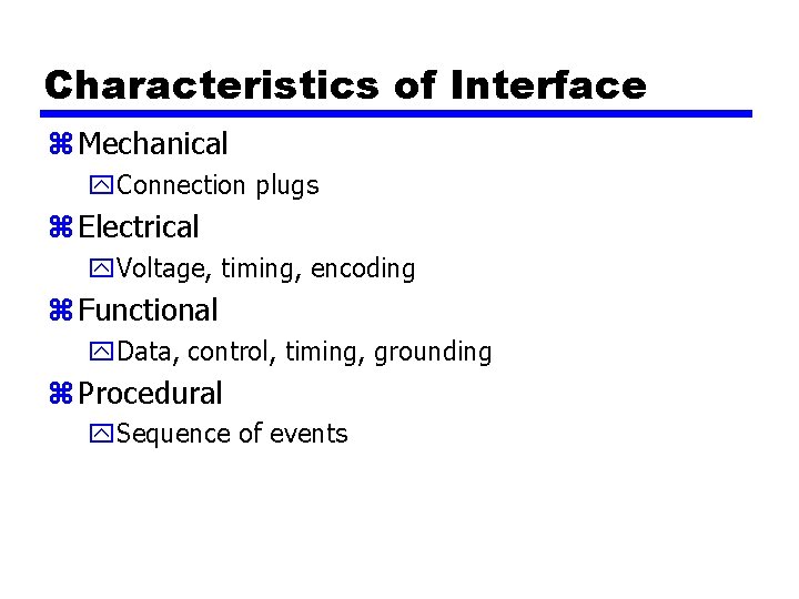 Characteristics of Interface z Mechanical y. Connection plugs z Electrical y. Voltage, timing, encoding