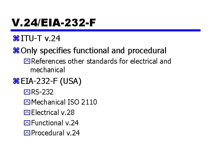 V. 24/EIA-232 -F z ITU-T v. 24 z Only specifies functional and procedural y.
