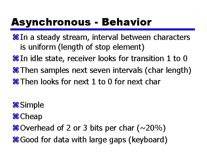 Asynchronous - Behavior z In a steady stream, interval between characters is uniform (length
