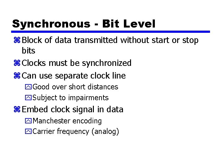 Synchronous - Bit Level z Block of data transmitted without start or stop bits