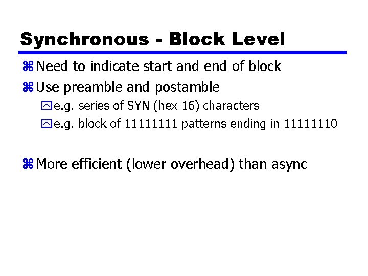 Synchronous - Block Level z Need to indicate start and end of block z