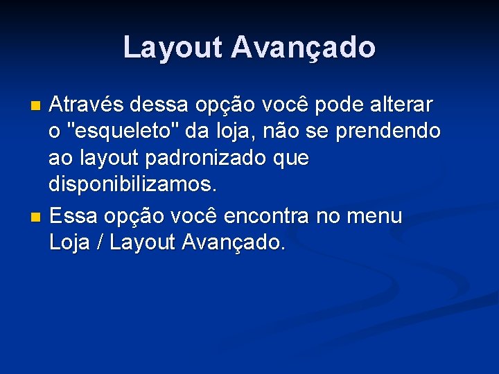 Layout Avançado Através dessa opção você pode alterar o "esqueleto" da loja, não se Layout Avançado Através dessa opção você pode alterar o "esqueleto" da loja, não se