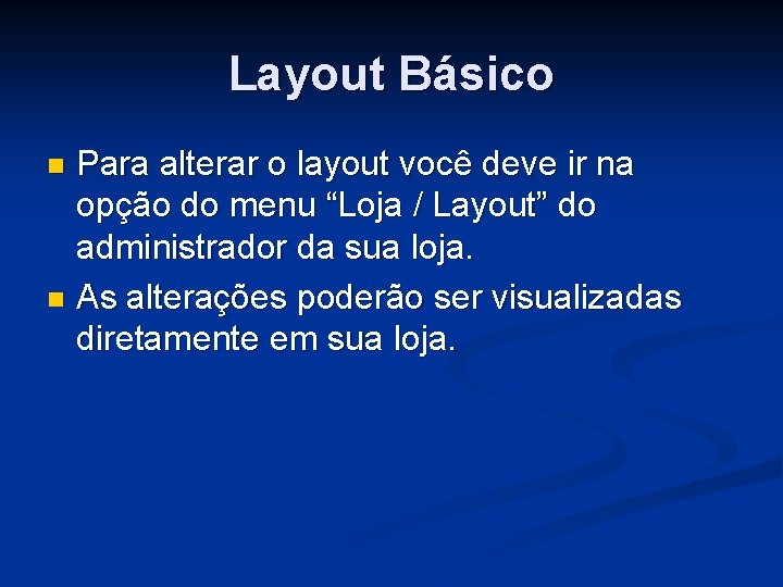 Layout Básico Para alterar o layout você deve ir na opção do menu “Loja