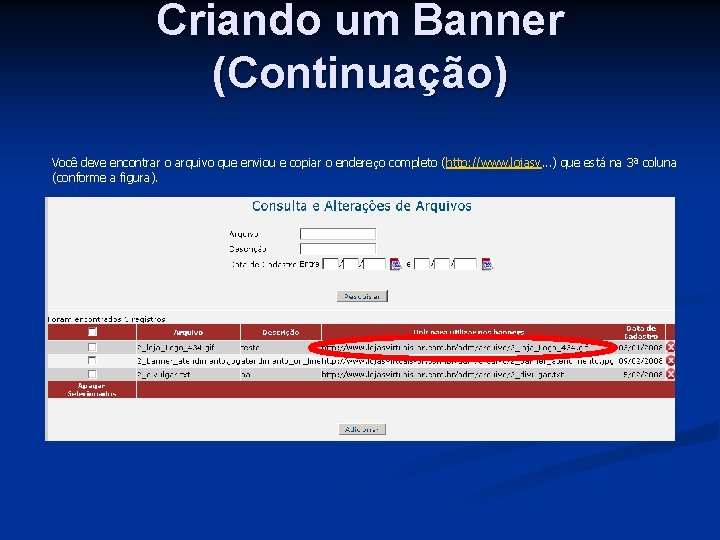 Criando um Banner (Continuação) Você deve encontrar o arquivo que enviou e copiar o Criando um Banner (Continuação) Você deve encontrar o arquivo que enviou e copiar o