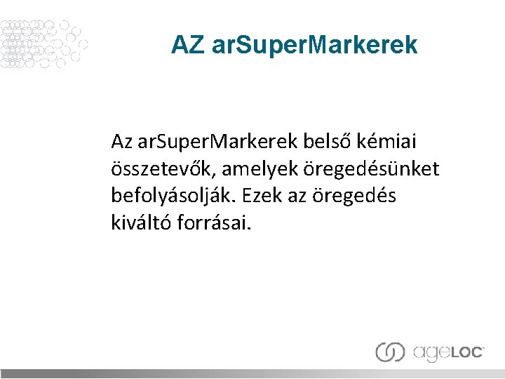 AZ ar. Super. Markerek Az ar. Super. Markerek belső kémiai összetevők, amelyek öregedésünket befolyásolják.