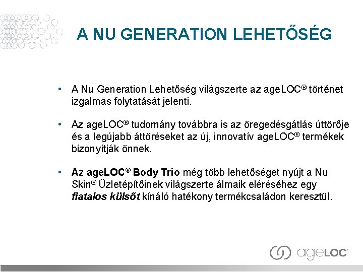 A NU GENERATION LEHETŐSÉG • A Nu Generation Lehetőség világszerte az age. LOC® történet