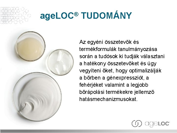 age. LOC® TUDOMÁNY Az egyéni összetevők és termékformulák tanulmányozása során a tudósok ki tudják