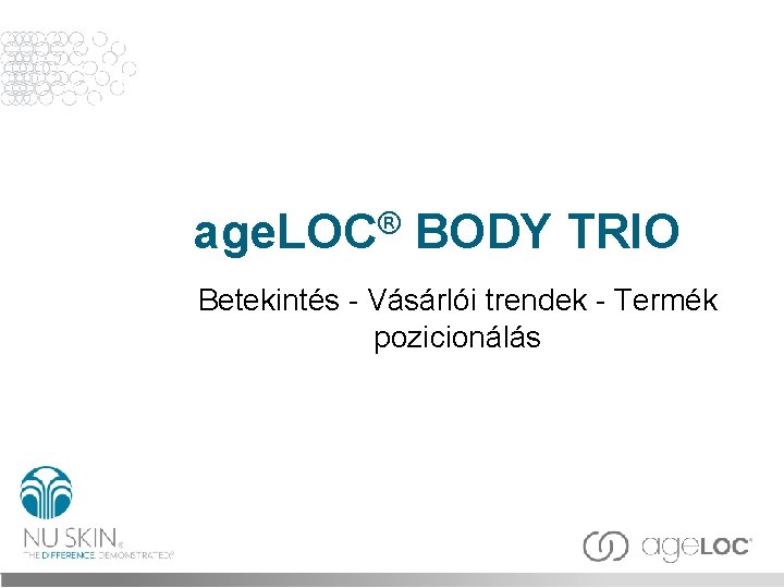 ® age. LOC BODY TRIO Betekintés - Vásárlói trendek - Termék pozicionálás 