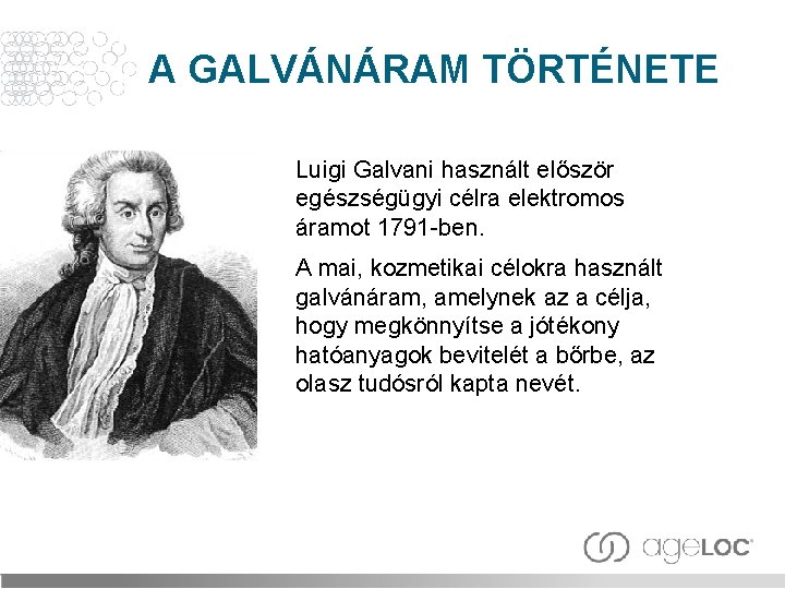 A GALVÁNÁRAM TÖRTÉNETE Luigi Galvani használt először egészségügyi célra elektromos áramot 1791 -ben. A