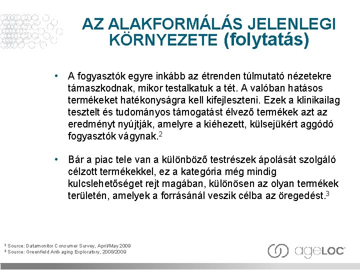 AZ ALAKFORMÁLÁS JELENLEGI KÖRNYEZETE (folytatás) • A fogyasztók egyre inkább az étrenden túlmutató nézetekre