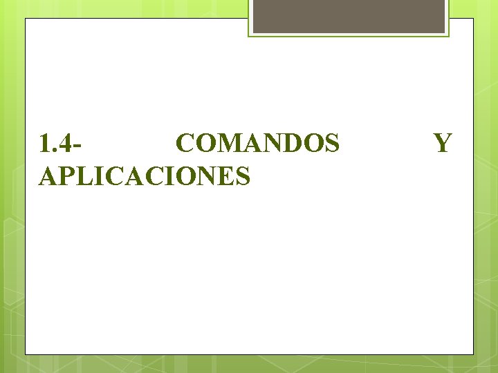 1. 4 COMANDOS APLICACIONES Y 