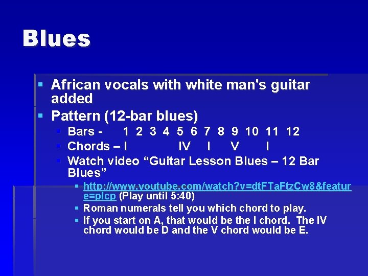 Blues § African vocals with white man's guitar added § Pattern (12 -bar blues)