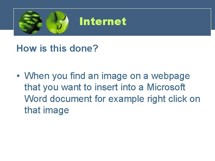 Internet How is this done? • When you find an image on a webpage