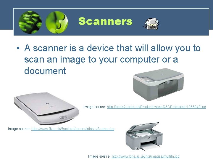 Scanners • A scanner is a device that will allow you to scan an