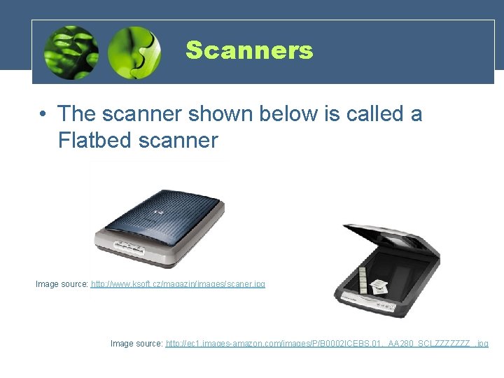 Scanners • The scanner shown below is called a Flatbed scanner Image source: http: