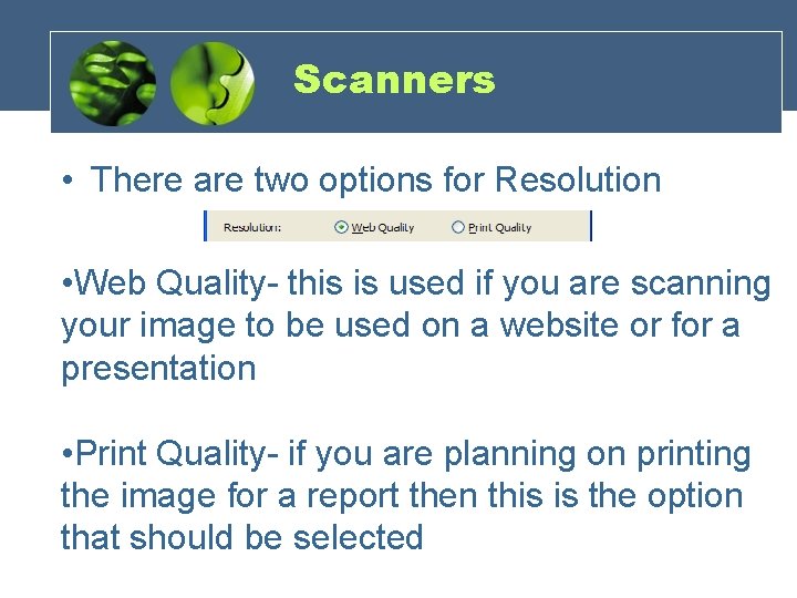 Scanners • There are two options for Resolution • Web Quality- this is used