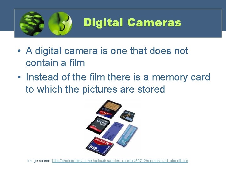 Digital Cameras • A digital camera is one that does not contain a film