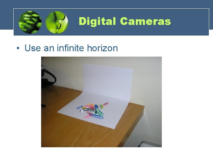 Digital Cameras • Use an infinite horizon 