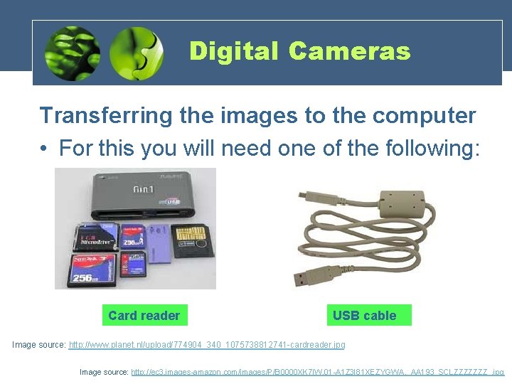 Digital Cameras Transferring the images to the computer • For this you will need