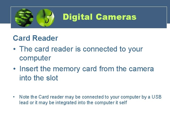 Digital Cameras Card Reader • The card reader is connected to your computer •