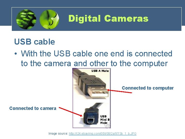 Digital Cameras USB cable • With the USB cable one end is connected to