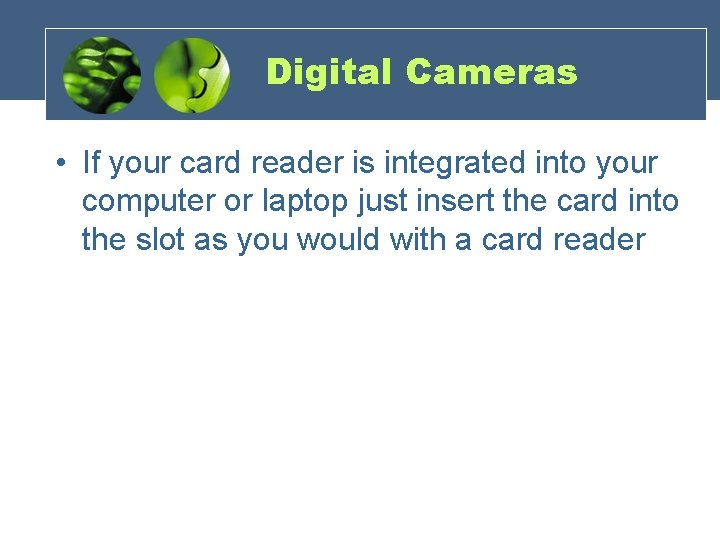 Digital Cameras • If your card reader is integrated into your computer or laptop