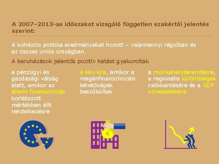 A 2007– 2013 -as időszakot vizsgáló független szakértői jelentés szerint: A kohéziós politika eredményeket