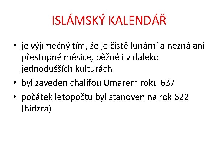 ISLÁMSKÝ KALENDÁŘ • je výjimečný tím, že je čistě lunární a nezná ani přestupné