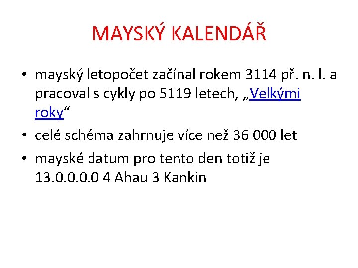 MAYSKÝ KALENDÁŘ • mayský letopočet začínal rokem 3114 př. n. l. a pracoval s