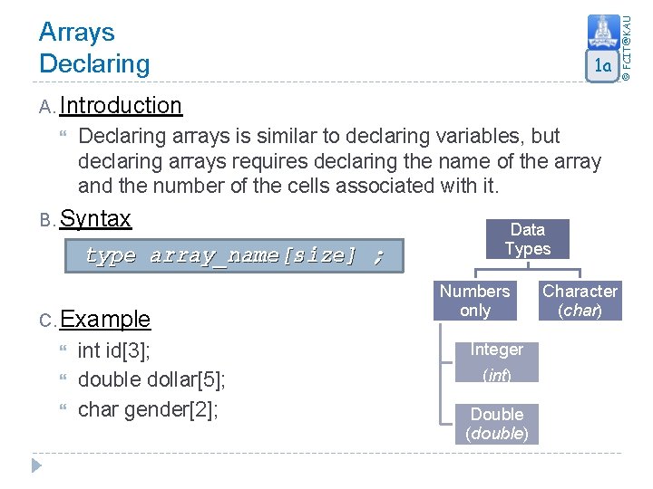 1 a A. Introduction Declaring arrays is similar to declaring variables, but declaring arrays