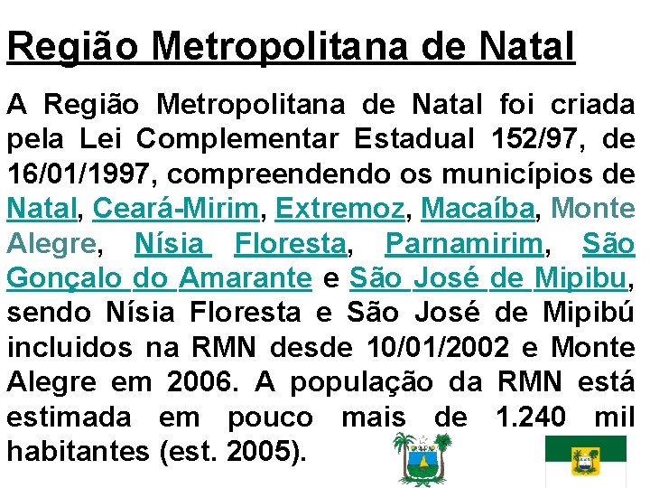 Região Metropolitana de Natal A Região Metropolitana de Natal foi criada pela Lei Complementar