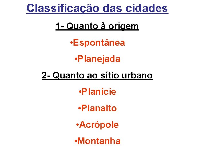 Classificação das cidades 1 - Quanto à origem • Espontânea • Planejada 2 -