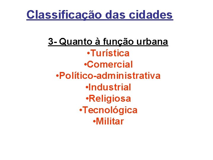 Classificação das cidades 3 - Quanto à função urbana • Turística • Comercial •