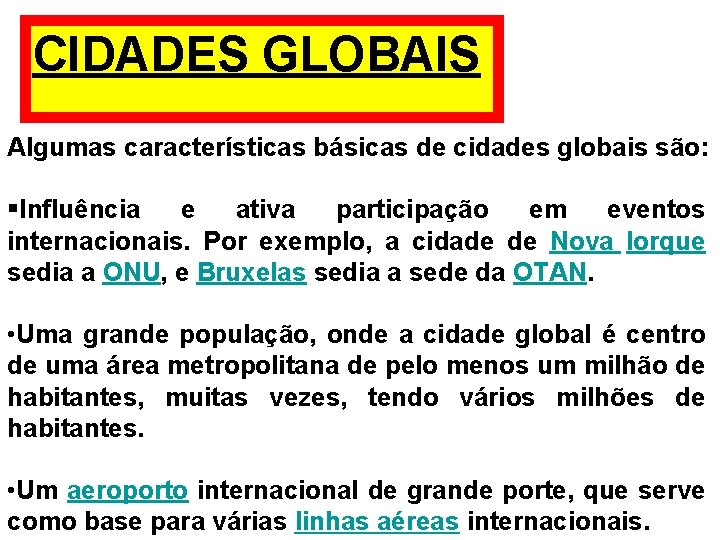 CIDADES GLOBAIS Algumas características básicas de cidades globais são: §Influência e ativa participação em
