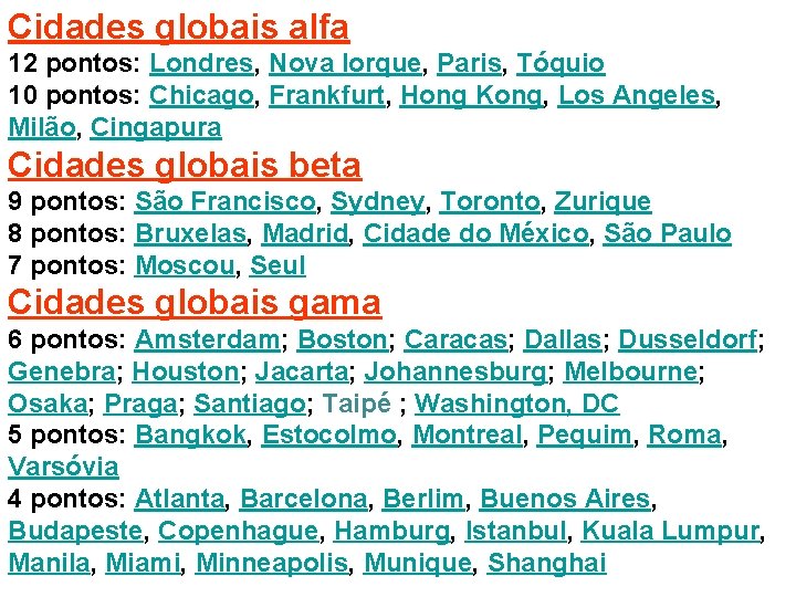 Cidades globais alfa 12 pontos: Londres, Nova Iorque, Paris, Tóquio 10 pontos: Chicago, Frankfurt,