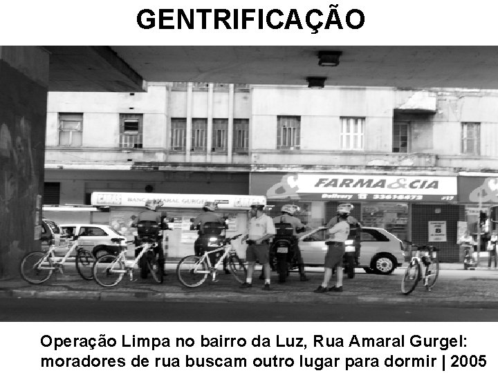 GENTRIFICAÇÃO Operação Limpa no bairro da Luz, Rua Amaral Gurgel: moradores de rua buscam