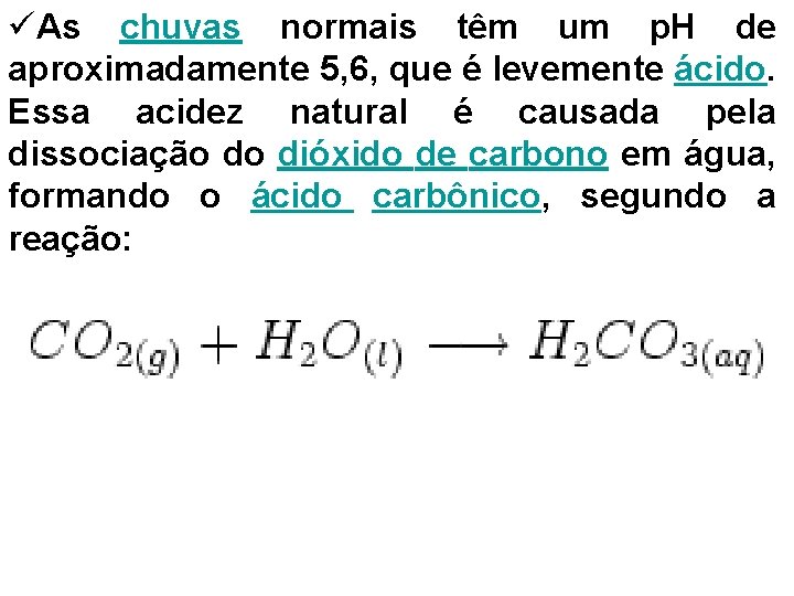 üAs chuvas normais têm um p. H de aproximadamente 5, 6, que é levemente