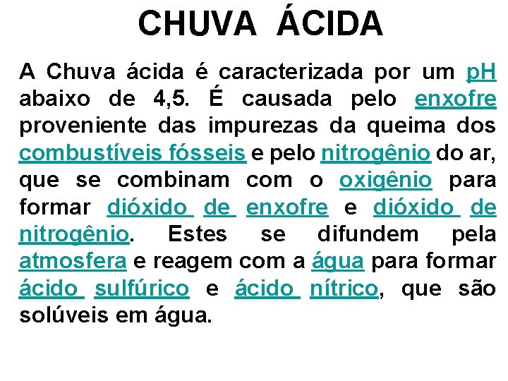 CHUVA ÁCIDA A Chuva ácida é caracterizada por um p. H abaixo de 4,