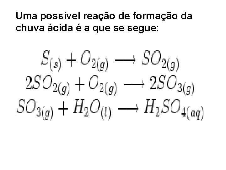 Uma possível reação de formação da chuva ácida é a que se segue: 