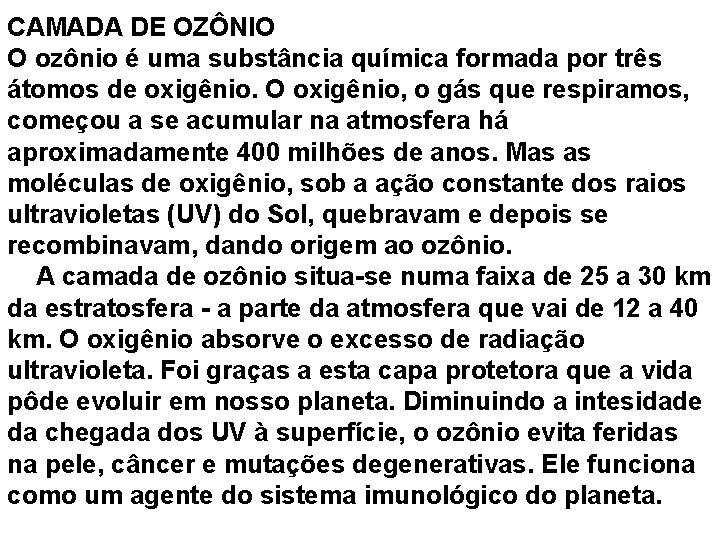 CAMADA DE OZÔNIO O ozônio é uma substância química formada por três átomos de