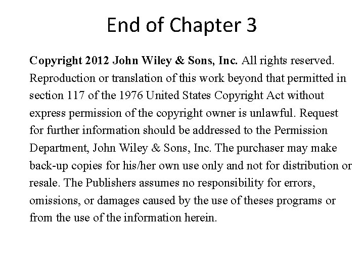 End of Chapter 3 Copyright 2012 John Wiley & Sons, Inc. All rights reserved. End of Chapter 3 Copyright 2012 John Wiley & Sons, Inc. All rights reserved.