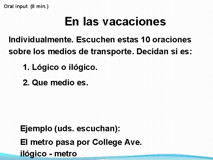 Oral input (8 min. ) En las vacaciones Individualmente. Escuchen estas 10 oraciones sobre