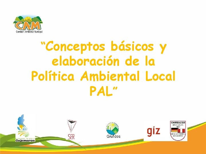 “Conceptos básicos y elaboración de la Política Ambiental Local PAL” 